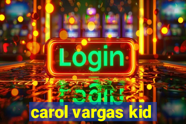 carol vargas kid
